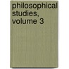 Philosophical Studies, Volume 3 door America Catholic Univer