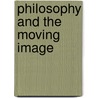Philosophy And The Moving Image by John Mullarkey