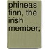 Phineas Finn, The Irish Member;