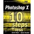 Photoshop X In 10 Steps Or Less