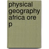 Physical Geography Africa Ore P door Anouche Adams