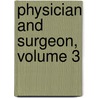 Physician and Surgeon, Volume 3 by J.W. Keating