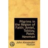 Pilgrims In The Region Of Faith by John Alexander Hutton