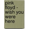 Pink Floyd - Wish You Were Here door Pink Floyd