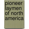 Pioneer Laymen Of North America door Thomas Joseph Campbell