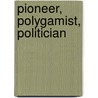 Pioneer, Polygamist, Politician door Mari Graana