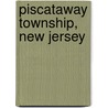 Piscataway Township, New Jersey door Miriam T. Timpledon