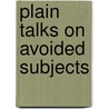 Plain Talks On Avoided Subjects door Henry Newell Guernsey