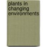 Plants In Changing Environments