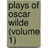 Plays of Oscar Wilde (Volume 1)