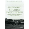Plundered Kitchens, Empty Wombs by Pamela Feldman-Savelsberg