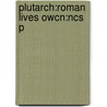 Plutarch:roman Lives Owcn:ncs P door Plutarch