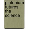 Plutonium Futures - The Science door K.K.S. Pillay