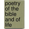 Poetry Of The Bible And Of Life by Gregory Reynolds