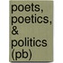 Poets, Poetics, & Politics (pb)