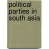 Political Parties in South Asia door Subrata K. Mitra