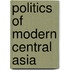 Politics Of Modern Central Asia