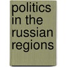 Politics in the Russian Regions by Roger E. Kanet