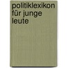 Politiklexikon für junge Leute door Reinhold Gärtner