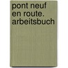 Pont NeuF en route. Arbeitsbuch door Onbekend