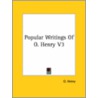 Popular Writings Of O. Henry V3 by O. Henry