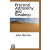 Practical Astronomy And Geodesy door John Narrien
