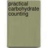 Practical Carbohydrate Counting door Karen M. Bolderman