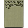 Practical Fpga Programming In C by Scott Thibault