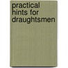 Practical Hints For Draughtsmen by Charles William Maccord