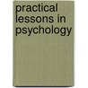 Practical Lessons In Psychology by Unknown