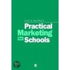 Practical Marketing For Schools by Linda Barnes