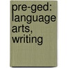 Pre-ged: Language Arts, Writing by Editors Of Learningexpress Llc