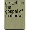 Preaching The Gospel Of Matthew by Stanley P. Saunders