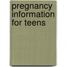 Pregnancy Information for Teens door Onbekend