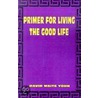 Primer For Living The Good Life door David Waite Yohn