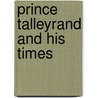 Prince Talleyrand And His Times door Loliee Frederic