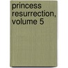 Princess Resurrection, Volume 5 door Yasunori Mitsunaga