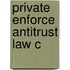 Private Enforce Antitrust Law C