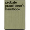 Probate Practitioner's Handbook by Unknown