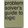 Problem Solver's Guide To Logic by William J. Edgar