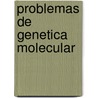 Problemas de Genetica Molecular by Antonio Tormo Garrido