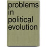 Problems In Political Evolution door Raymond Garfield Gettell