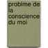 Problme de La Conscience Du Moi