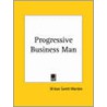 Progressive Business Man (1913) by Orison Swett Marden