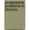 Progressive Problems in Physics door Fred Robinson Miller