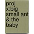 Proj X:big Small Ant & The Baby