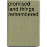 Promised Land Things Remembered by Ruth Bowden