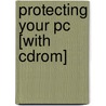 Protecting Your Pc [with Cdrom] door Ian Barile