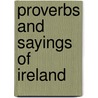 Proverbs And Sayings Of Ireland door Sean Gaffney