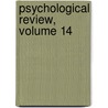 Psychological Review, Volume 14 by Carroll Cornelius Pratt